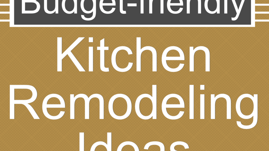 Budget-Friendly Kitchen Remodeling Ideas