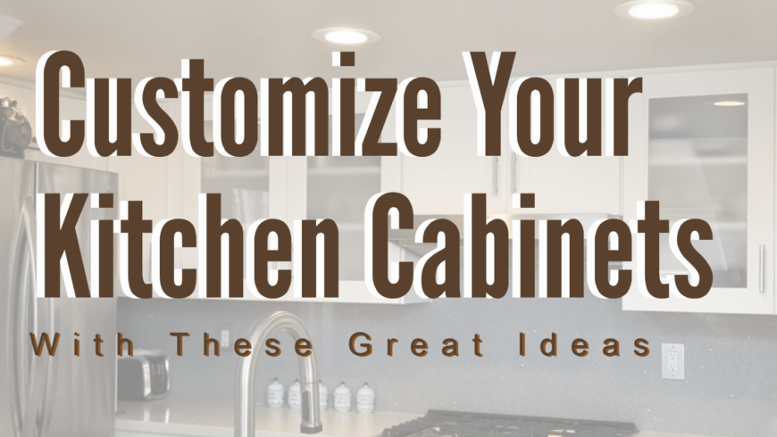 Customize Your Kitchen Cabinets With These Great Ideas.